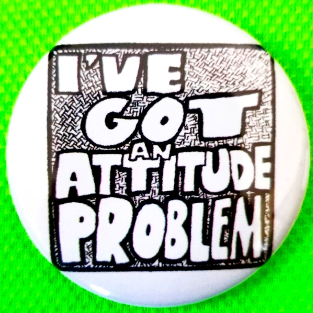 2.25 inch ive got an attitude problem button badge pin